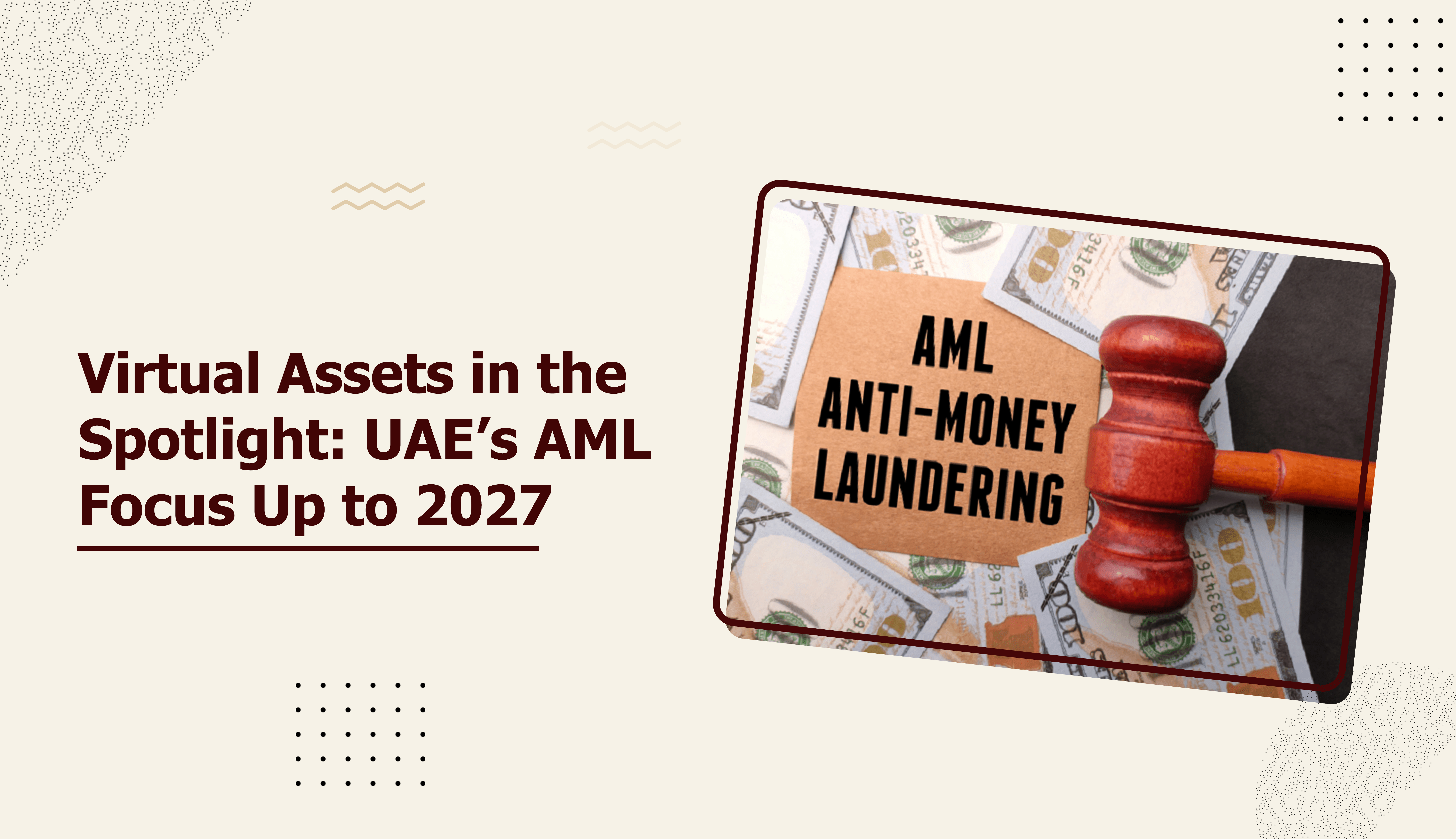 Virtual Assets in the Spotlight: UAE’s AML Focus Up to 2027